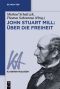 [Klassiker Auslegen 47] • John Stuart Mill · Über die Freiheit